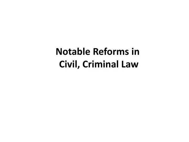 notable reforms in civil criminal law