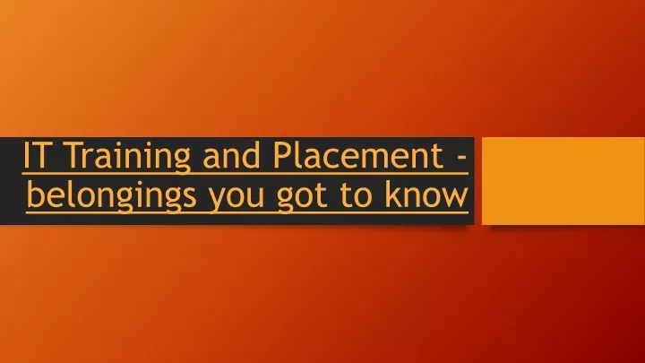 it training and placement belongings you got to know