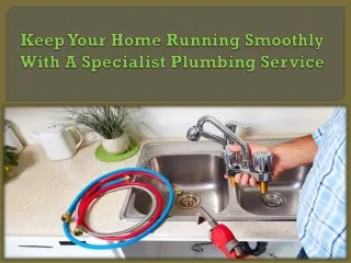 Keep Your Home Running Smoothly With A Specialist Plumbing Service