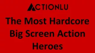 The Most Hardcore Big Screen Action Heroes