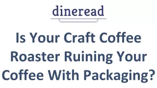 Is Your Craft Coffee Roaster Ruining Your Coffee With Packaging