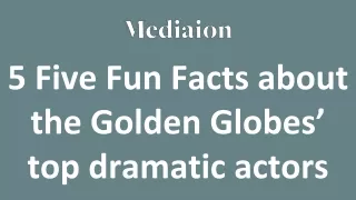 5 Five Fun Facts about the Golden Globes’ top dramatic actors