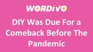 DIY Was Due For a Comeback Before The Pandemic
