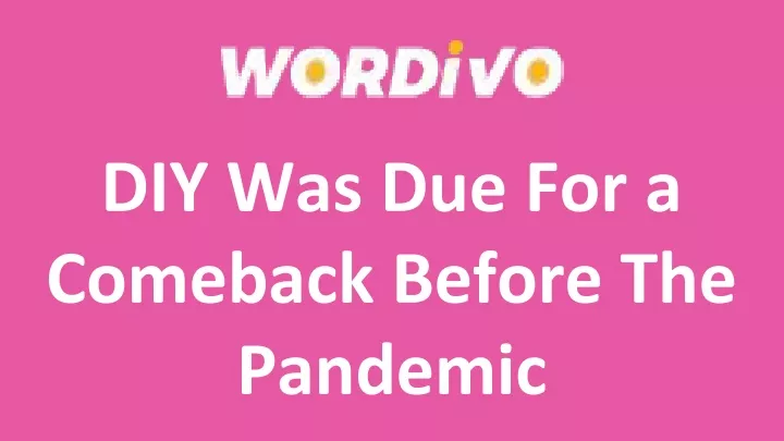 diy was due for a comeback before the pandemic