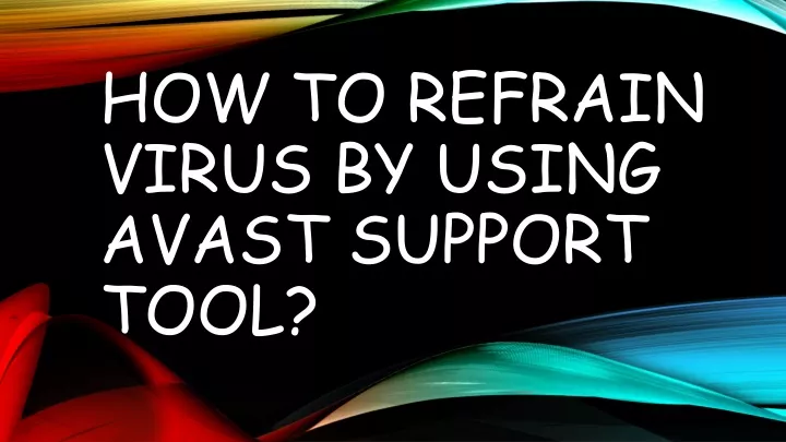 how to refrain virus by using avast support tool