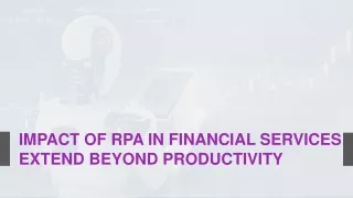 Impact of RPA in Financial Services Extend Beyond Productivity