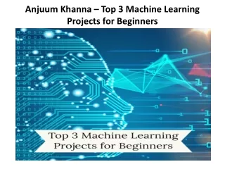 Anjuum Khanna – Top 3 Machine Learning Projects for Beginners