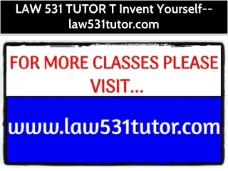 LAW 531 TUTOR T Invent Yourself--law531tutor.com