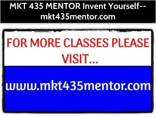 MKT 435 MENTOR Invent Yourself--mkt435mentor.com