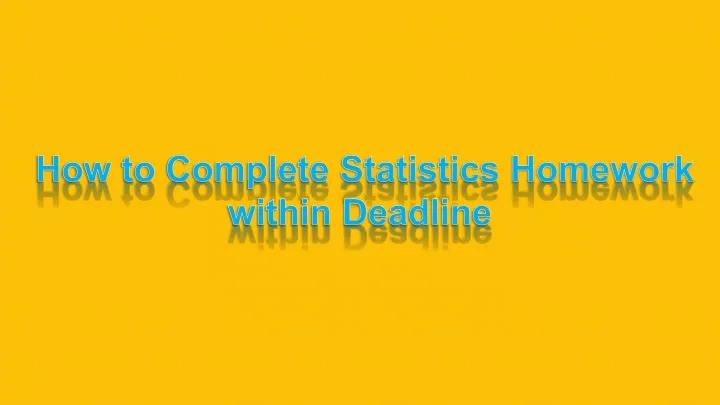 how to complete statistics homework within deadline