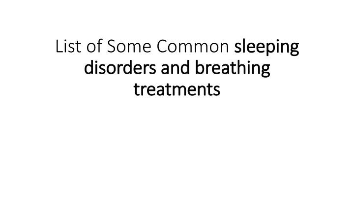 list of some common sleeping disorders and breathing treatments