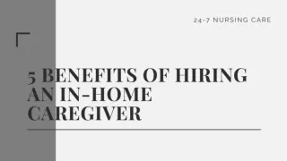 5 Benefits of Hiring an In-Home Caregiver- 24-7 Nursing Care