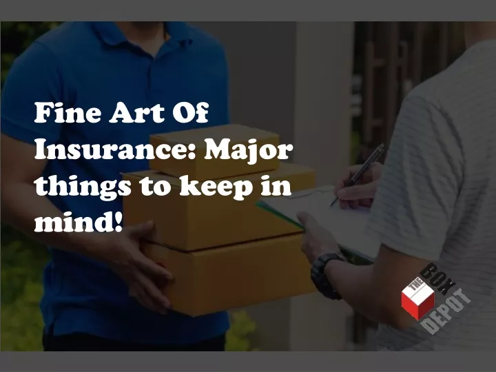 fine art of insurance major things to keep in mind
