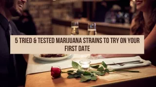 5 Tried & Tested Marijuana Strains to Try on Your First Date