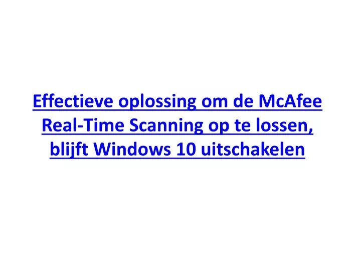 effectieve oplossing om de mcafee real time scanning op te lossen blijft windows 10 uitschakelen