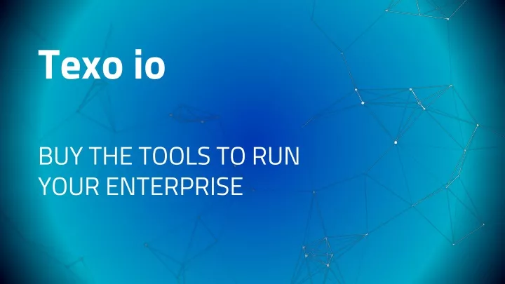 texo io buy the tools to run your enterprise