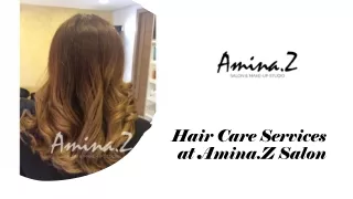 Hair Care Services at Amina.Z Salon