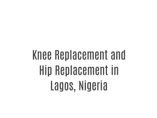 Knee Replacement and Hip Replacement in Lagos, Nigeria.