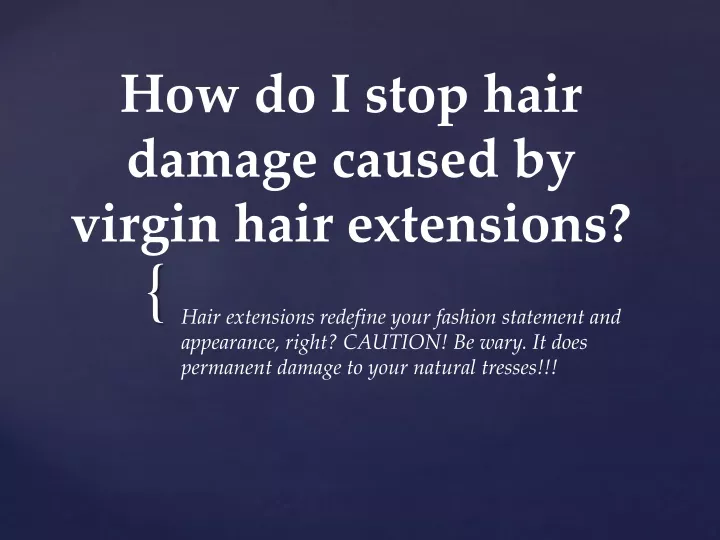 how do i stop hair damage caused by virgin hair extensions