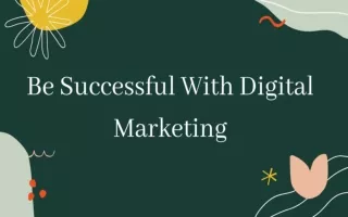 Be Successful With Digital Marketing