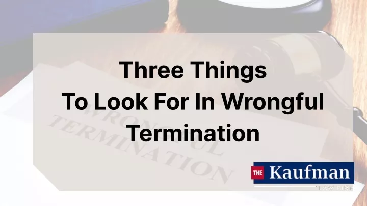 three things to look for in wrongful termination
