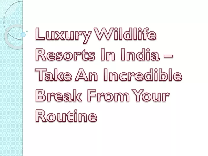 luxury wildlife resorts in india take an incredible break from your routine