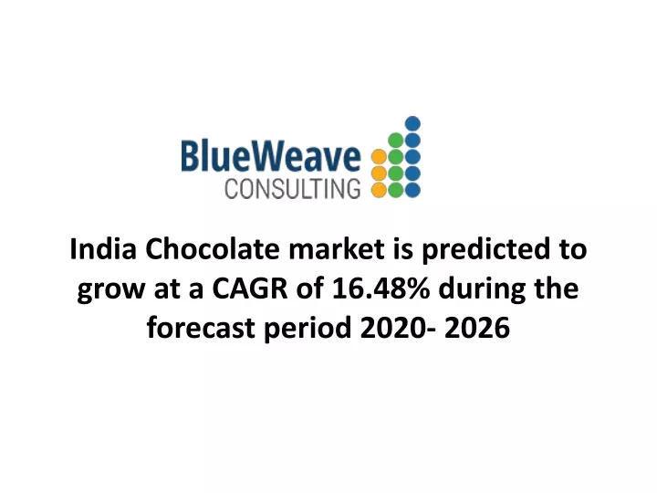 india chocolate market is predicted to grow at a cagr of 16 48 during the forecast period 2020 2026