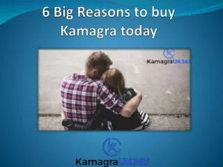6 Big Reasons to buy Kamagra today