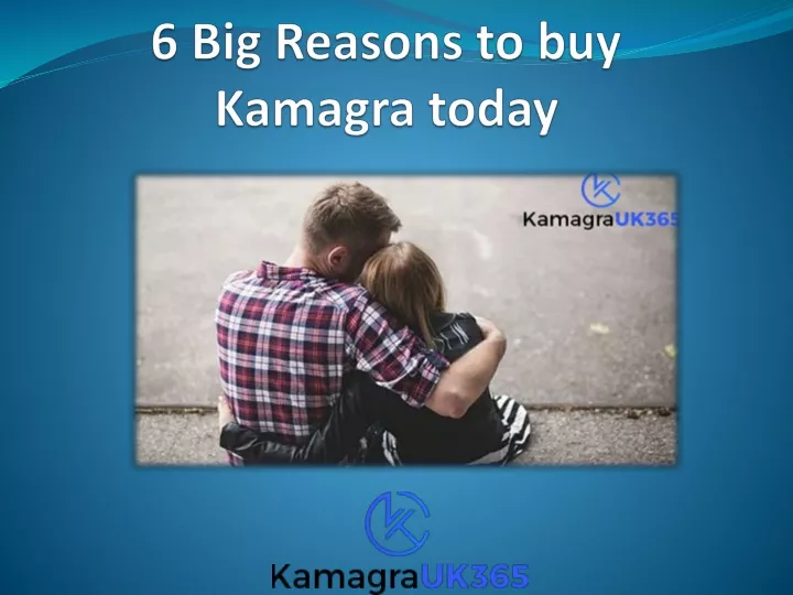 6 big reasons to buy kamagra today