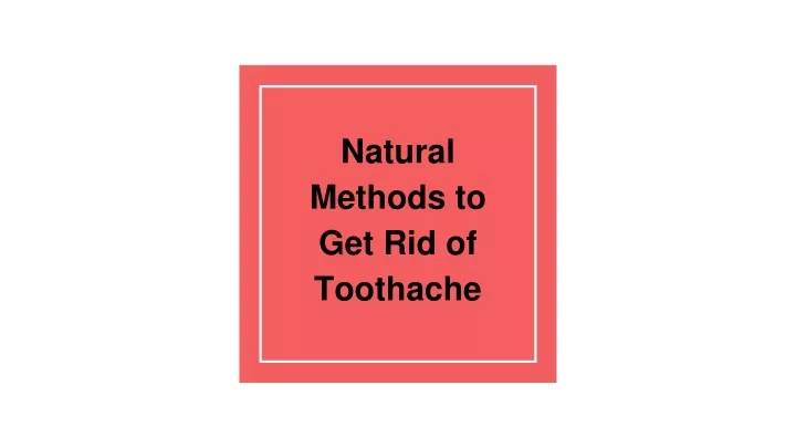 natural methods to get rid of toothache