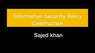 Information Security Policy Construction | Sajed khan