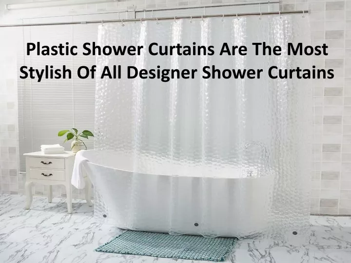 plastic shower curtains are the most stylish of all designer shower curtains