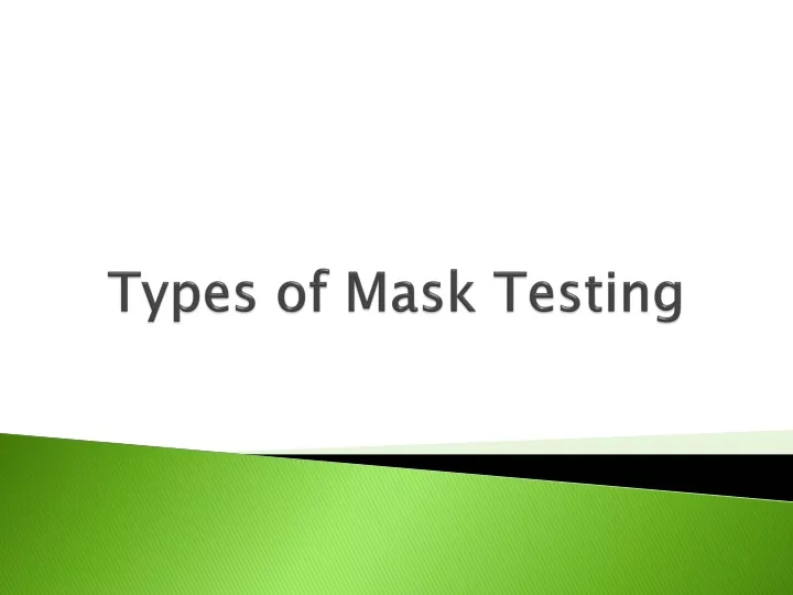 types of mask testing