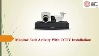 monitor each activity with cctv installations
