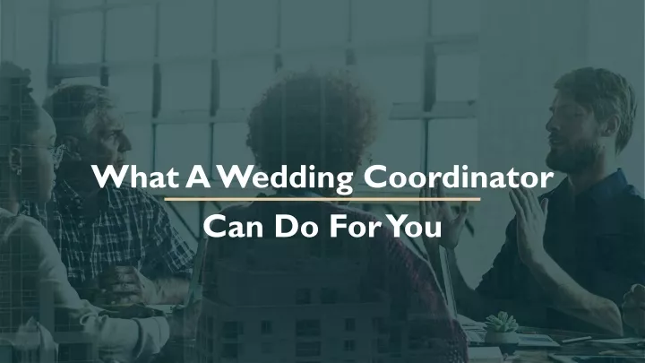 what a wedding coordinator can do for you