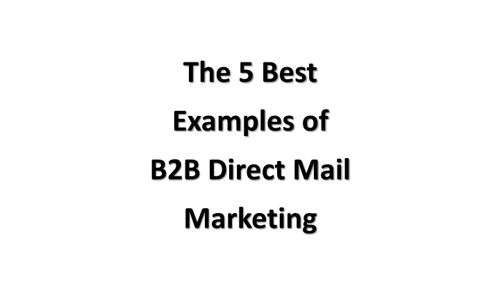 the 5 best examples of b2b direct mail marketing
