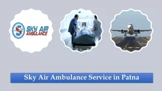 Utilize Air Ambulance in Patna with Ultra-Evolved Medical Assistance