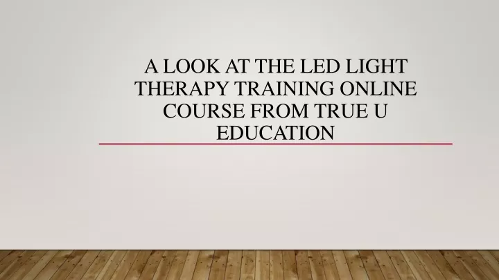 a look at the led light therapy training online course from true u education