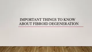 Important Things To Know About Fibroid Degeneration