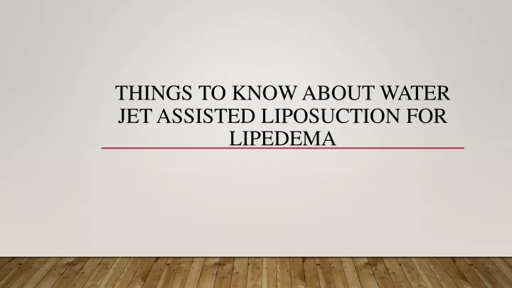 things to know about water jet assisted liposuction for lipedema