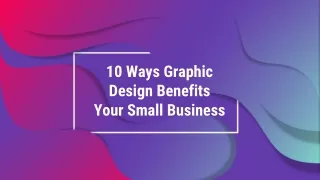 10 Ways Graphic Design Benefits Your Small Business - CreativeSense