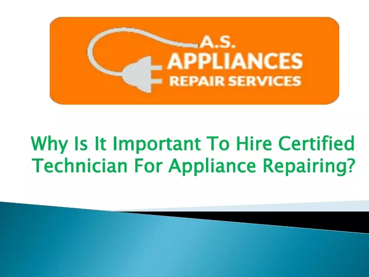 why is it important to hire certified technician for appliance repairing