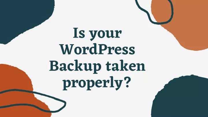 is your wordpress backup taken properly