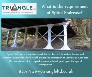 What is the requirement of Spiral Staircase?