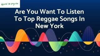 Are You Want To Listen To Top Reggae Songs In New York?