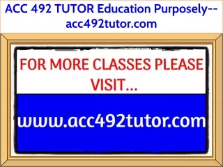 ACC 492 TUTOR Education Purposely--acc492tutor.com