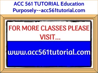 ACC 561 TUTORIAL Education Purposely--acc561tutorial.com