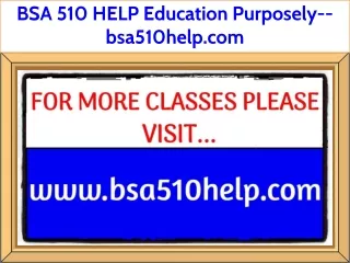BSA 510 HELP Education Purposely--bsa510help.com