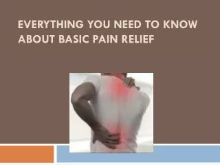 Everything You Need to Know about Basic Pain Relief