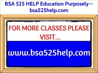 BSA 525 HELP Education Purposely--bsa525help.com